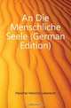 An Die Menschliche Seele (German Edition), Fleischer Heinrich Leberecht 