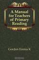A Manual for Teachers of Primary Reading, Emma K. Gordon 