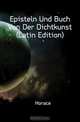 Episteln Und Buch Von Der Dichtkunst (Latin Edition), Horace Horace 