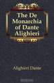 The De Monarchia of Dante Alighieri, Dante Alighieri 