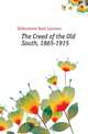 The Creed of the Old South, 1865-1915, Gildersleeve Basil Lanneau 