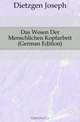 Das Wesen Der Menschlichen Kopfarbeit (German Edition), Dietzgen Joseph 