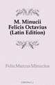 M. Minucii Felicis Octavius (Latin Edition), Felix Marcus Minucius 