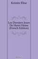 Les Derniers Jours De Henri Heine (French Edition), Elise Krinitz 
