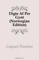 Digte Af Per Gynt (Norwegian Edition), Caspari Theodor 