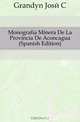 Monografia Minera De La Provincia De Aconcagua (Spanish Edition), Grandon Jose C. 