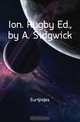 Ion. Rugby Ed., by A. Sidgwick, Euripides 