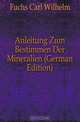 Anleitung Zum Bestimmen Der Mineralien (German Edition), Fuchs Carl Wilhelm 