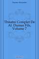 Theatre Complet De Al. Dumas Fils, Volume 7, Александр Дюма 