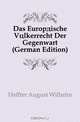 Das Europaische Volkerrecht Der Gegenwart (German Edition), Heffter August Wilhelm 