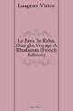 Le Pays De Rirha, Ouargla, Voyage A Rhadames (French Edition), Largeau Victor 
