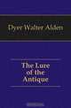 The Lure of the Antique, Dyer Walter Alden 