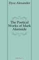The Poetical Works of Mark Akenside, Dyce Alexander 