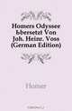 Homers Odyssee Ubersetzt Von Joh. Heinr. Voss (German Edition), Homer 