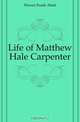 Life of Matthew Hale Carpenter, Flower Frank Abial 