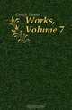 Works, Volume 7, Carlyle Thomas 