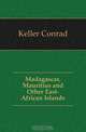 Madagascar, Mauritius and Other East-African Islands, Keller Conrad 