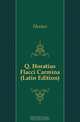Q. Horatius Flacci Carmina (Latin Edition), Horace Horace 