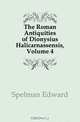 The Roman Antiquities of Dionysius Halicarnassensis, Volume 4, Spelman Edward 