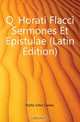 Q. Horati Flacci Sermones Et Epistulae (Latin Edition), Rolfe John Carew 