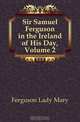 Sir Samuel Ferguson in the Ireland of His Day, Volume 2, Ferguson Lady Mary 