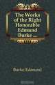 The Works of the Right Honorable Edmund Burke ..., Burke Edmund 