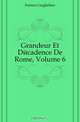 Grandeur Et Decadence De Rome, Volume 6, Guglielmo Ferrero 
