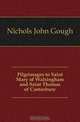 Pilgrimages to Saint Mary of Walsingham and Saint Thomas of Canterbury, Nichols John Gough 