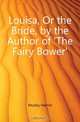 Louisa, Or the Bride, by the Author of 