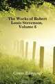 The Works of Robert Louis Stevenson, Volume 6, Gosse Edmund 