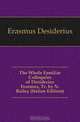 The Whole Familiar Colloquies of Desiderius Erasmus, Tr. by N. Bailey (Italian Edition), Erasmus Desiderius 