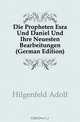 Die Propheten Esra Und Daniel Und Ihre Neuesten Bearbeitungen (German Edition), Hilgenfeld Adolf 
