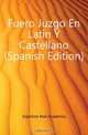 Fuero Juzgo En Latin Y Castellano (Spanish Edition), Espanola Real Academia 