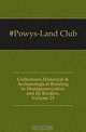 Collections Historical & Archaeological Relating to Montgomeryshire and Its Borders, Volume 23, Powys-Land Club 