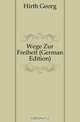 Wege Zur Freiheit (German Edition), Hirth Georg 