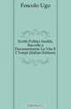 Scritti Politici Inediti, Raccolti a Documentarne La Vita E I Tempi (Italian Edition), Foscolo Ugo 