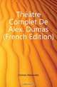 Theatre Complet De Alex. Dumas (French Edition), Александр Дюма 