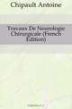 Travaux De Neurologie Chirurgicale (French Edition), Chipault Antoine 