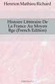 Histoire Litteraire De La France Au Moyen Age (French Edition), Henrion Mathieu Richard 