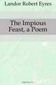 The Impious Feast, a Poem, Landor Robert Eyres 
