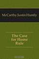 The Case for Home Rule, Justin H. McCarthy 