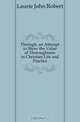 Through, an Attempt to Show the Value of Thoroughness in Christian Life and Practice, Laurie John Robert 