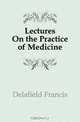 Lectures On the Practice of Medicine, Delafield Francis 