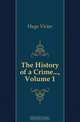 The History of a Crime..., Volume 1, Hugo Victor 