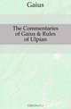 The Commentaries of Gaius & Rules of Ulpian, Gaius 
