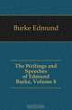 The Writings and Speeches of Edmund Burke, Volume 8, Burke Edmund 