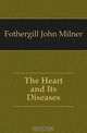 The Heart and Its Diseases, Fothergill John Milner 