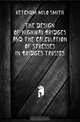The Design of Highway Bridges and the Calculation of Stresses in Bridges Trusses, Ketchum Milo Smith 