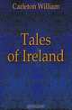 Tales of Ireland, Carleton William 
