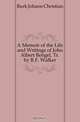 A Memoir of the Life and Writings of John Albert Bengel, Tr. by R.F. Walker, Burk Johann Christian 